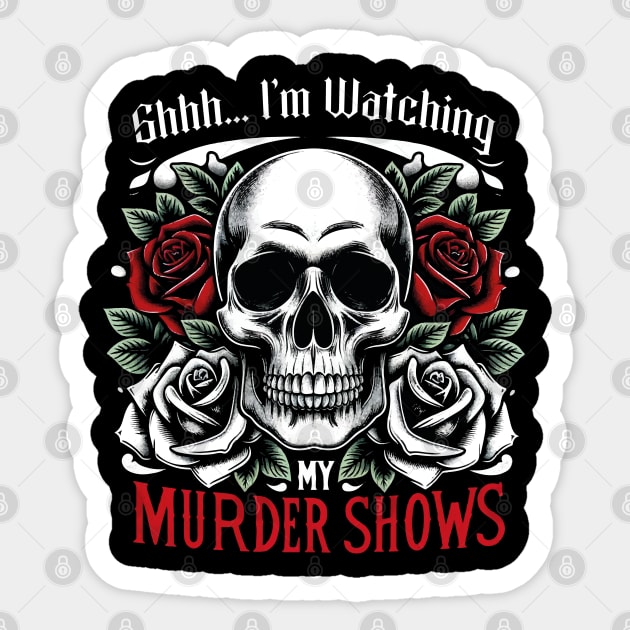 Shhh... Im Watching My Murder Shows - True Crime Lovers Sticker by Skull Riffs & Zombie Threads